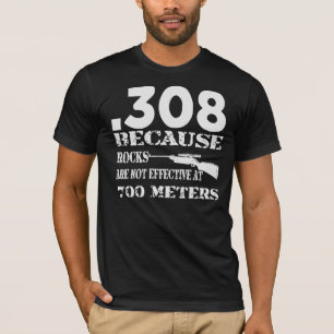.308 omdat rotsen niet effectief zijn op 700 meter t-shirt