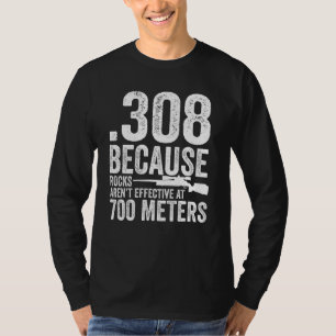 308 Omdat stenen niet effectief zijn op 700 meter T-shirt