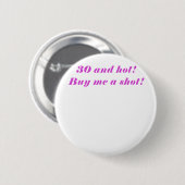 30 en Hot Buy me a Shot Ronde Button 5,7 Cm (Voorkant /achterkant)