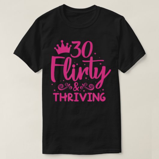 30 Flirty & Thriving 30th Birthday Funny Thirty Ye T-shirt (Design voorkant)