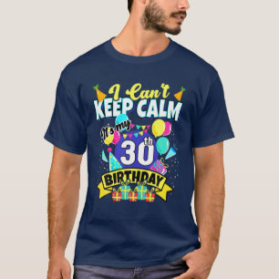 30 jaar oude cadeau - ik kan niet rustig blijven,  t-shirt