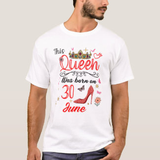 30 juni Deze koningin werd geboren op 30 juni T-shirt