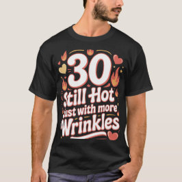 30 Nog steeds warm met meer rimpels Grappige verja T-shirt