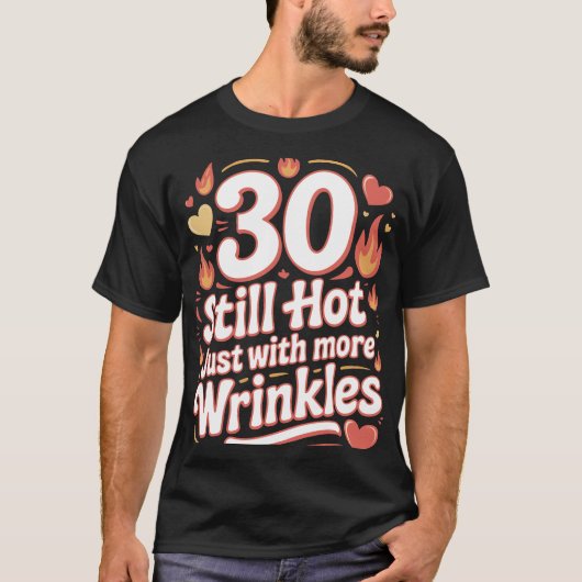30 Nog steeds warm met meer rimpels Grappige verja T-shirt (Voorkant)