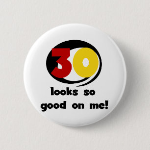 30 Ziet er zo goed uit op mij T-shirts en geschenk Ronde Button 5,7 Cm
