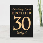 30e Gold-effect op Black voor Brother Birthday Kaart<br><div class="desc">Een 30e kinderkaart voor een 'zeer speciale broer',  met een getal van 30,  bestaande uit gouden-effectgetallen en het woord 'broer',  in goudeffect,  op een zwarte achtergrond. Het binnenste bericht,  dat je kunt wijzigen als je dat wilt,  is 'Happy Birthday'</div>
