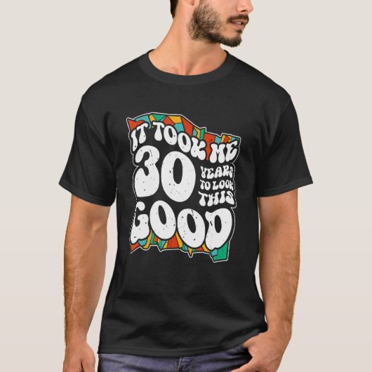 30e verjaardag 30 jaar duurt het 30 jaar om T te b T-shirt (Voorkant)