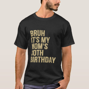 30e verjaardag bruh zijn mijn koningin moeders ver t-shirt