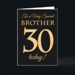 30ste Gouden Effect op Zwart voor Broeder Verjaard Kaart<br><div class="desc">Een chique Kaart van de 30e verjaardag voor een 'Very Special Brother',  met een nummer 30 samengesteld uit gouden-effectnummers en het woord 'Brother',  in goudeffect,  op een zwarte achtergrond. Het bericht aan de binnenkant,  dat u desgewenst kunt wijzigen,  is 'Happy Birthday'</div>