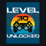 30th Birthday Gamer Party Level 30 Unlocked Funny Poster<br><div class="desc">30e Birthday Gamer Party Level 30 Unlocked Funny Video Game Gift. Perfect gift voor je vader,  moeder,  papa,  mannen,  vrouwen,  vriend en familieleden op de dag van de Thanksgiving,  kerstdag,  Moederdag,  vaderdag,  4 juli,  1776 Onafhankelijke dag,  Veteranendag,  Halloween Dag,  Patrick's Day</div>