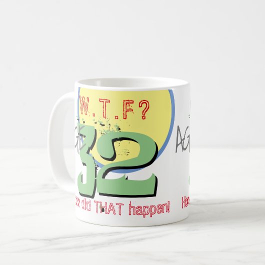 32 jaar. WTF? Hoe is dat gebeurd? KoffieMok (Voorkant links)