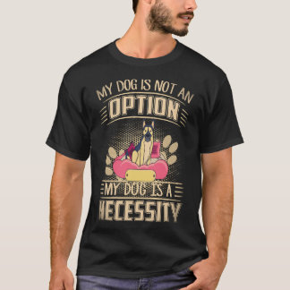 33 Mijn hond is geen optie Mijn hond is een noodza T-shirt