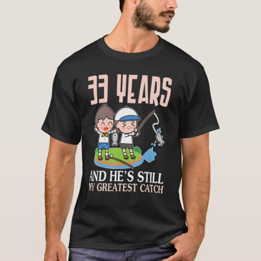 33 Years And He's Still My Greatest Catch Marry We T-shirt (Voorkant)