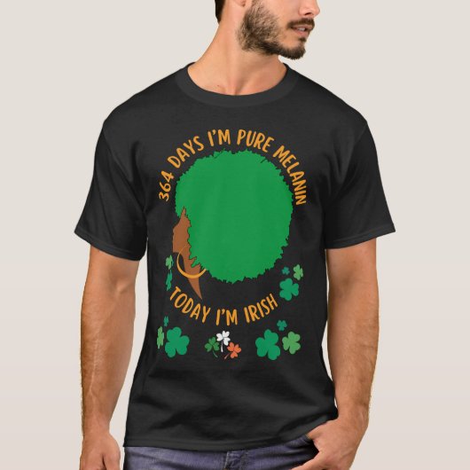 364 dagen Ik ben Melanin Vandaag Ik ben Iers T-shirt (Voorkant)