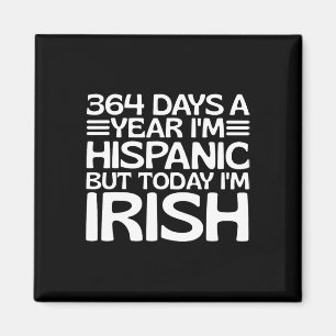 364 dagen per jaar ben ik Hispanic maar vandaag be Magneet