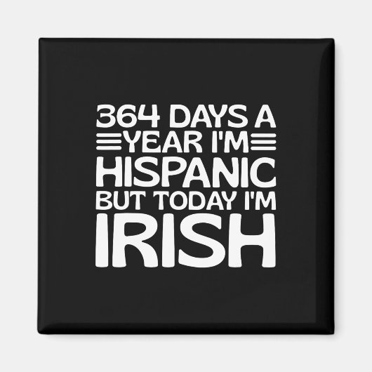 364 dagen per jaar ben ik Hispanic maar vandaag be Magneet (Voorkant)