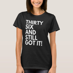 36 jaar oud en nog steeds 36 36e geboorte t-shirt