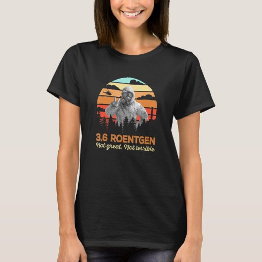 36 Röntgen Tsjernobyl niet geweldig niet verschrik T-shirt (Voorkant)