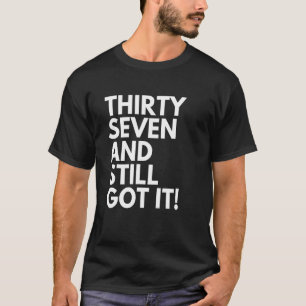 37 jaar oud en nog steeds 37 jaar oud. t-shirt