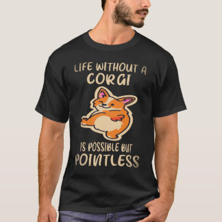 37 Leven zonder een corgi is mogelijk maar zinloos T-shirt