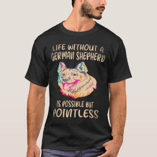 37 Leven zonder een Duitse herder is mogelijk maar T-shirt