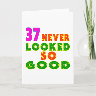 37 Nooit zag er zo goed uit verjaardag Design Kaart