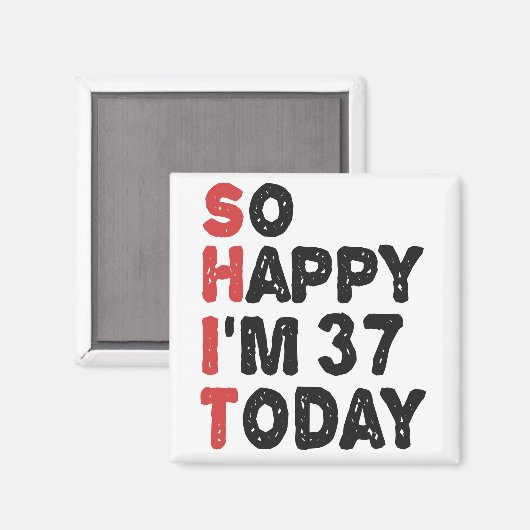 37e verjaardag dus blij dat ik 37 ben vandaag Gift Magneet (Voorkant / Achterkant)