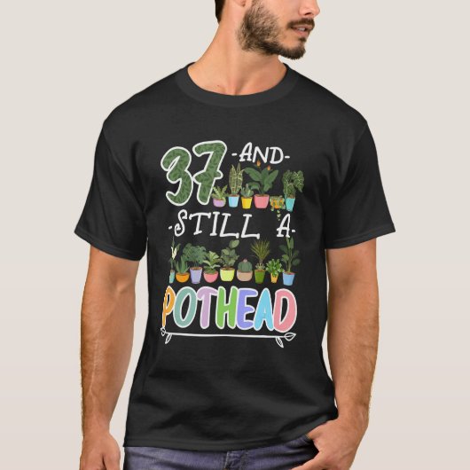 37e verjaardag ik nog steeds een Pothead I Plant S T-shirt (Voorkant)