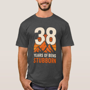 38 Jaar Koppig Zijn , Grappige 38e Verjaardag T-shirt
