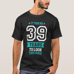 39 jaar om dit goed te zien t-shirt