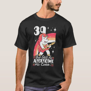 39 jaar oud maar nog steeds even Geweldige als 39  T-shirt