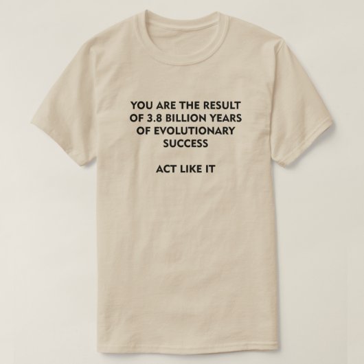 3.8 Billion Years Evolution Success Act like it T-shirt (Design voorkant)