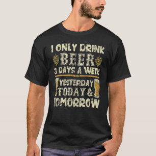 3 dagen per week Drink Beer Drunker Party Quote T-shirt