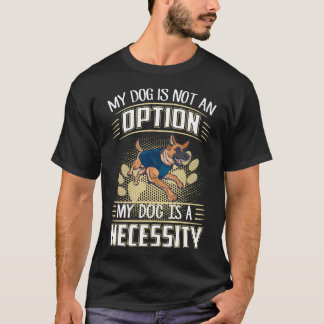 3 Mijn hond is geen optie Mijn hond is een noodzaa T-shirt