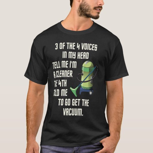3 of the 4 Voices in My Head Housekeeping Vacuum C T-shirt (Voorkant)