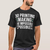 3D I'M Printing Making The Impossible Possible 3D T-shirt (Voorkant)