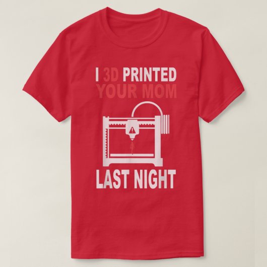 3D Printed Your Mom Last Night 3D Printing Filamen T-shirt (Design voorkant)