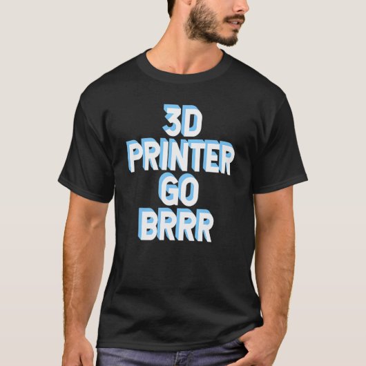 3d Printer Go Brr 1 T-shirt (Voorkant)