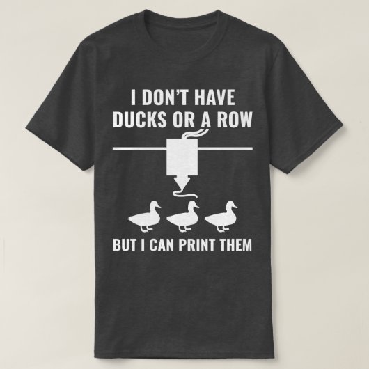 3D Printer Grappig Ik heb geen eenden maar ik kan  T-shirt (Design voorkant)