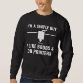 3D Printer I m a Simple Guy I Like 3D Printers Trui (Voorkant)