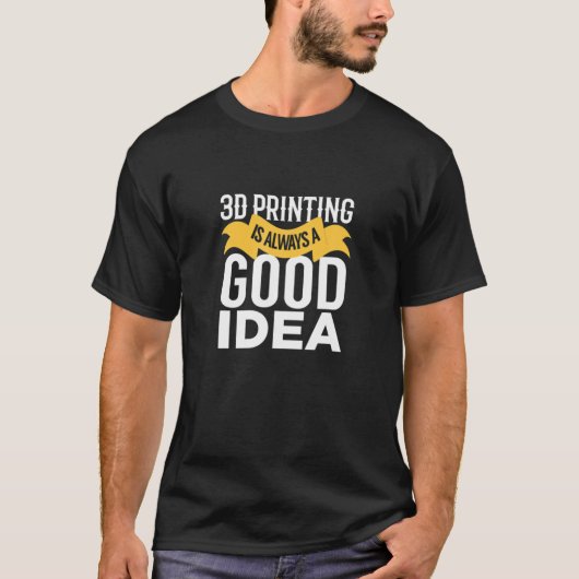 3D-printer is altijd een goede 3D-printer T-shirt (Voorkant)