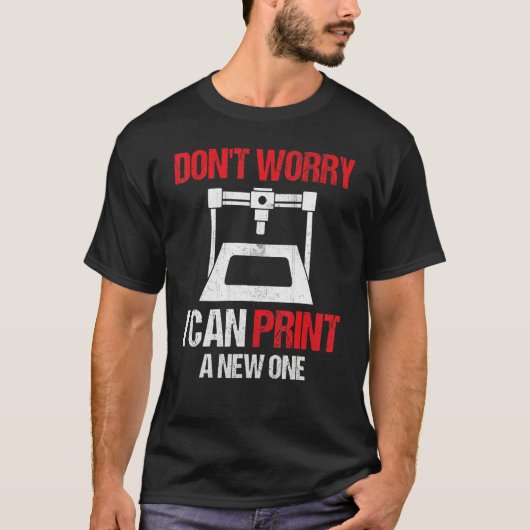 3D Printing Printer  Don't Worry I Can Print A New T-shirt (Voorkant)
