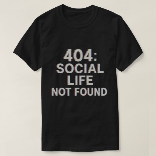 404: Sociaal leven niet gevonden T-shirt (Design voorkant)