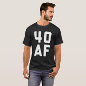 40 AF - Funny 40Th Birthday Gift Men Women Forty T-shirt (Voorkant volledig)