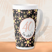 40 dus wat 40e verjaardag Funny Floral Latte Mok