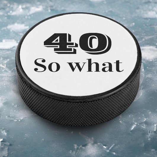 40 dus wat een grappig citaat 40ste verjaardag hockey puck