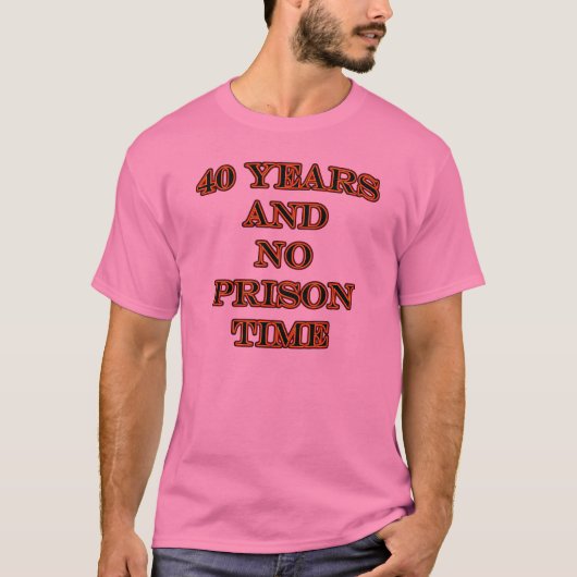 40 en geen gevangenistijd t-shirt (Voorkant)