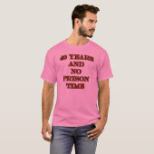 40 en geen gevangenistijd t-shirt (Voorkant volledig)
