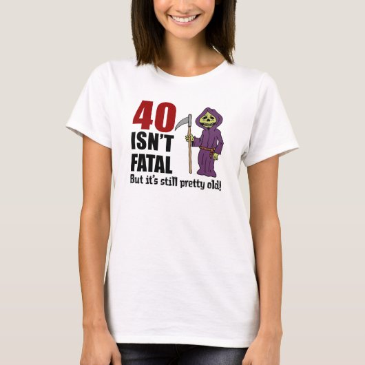 40 is niet fataal, maar nog steeds oud, grimmiger t-shirt (Voorkant)