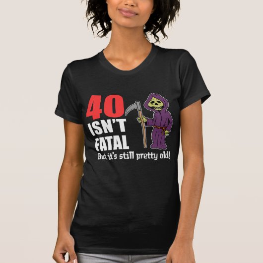 40 is niet fataal, maar nog steeds oud, grimmiger t-shirt (Voorkant)